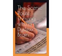 The Scenic Route: Thriving with a Dyslexic Brain