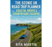 THE SCENIC UK ROAD TRIP PLANNER COASTAL DRIVES & COUNTRYSIDE ESCAPES: From Devon's Cliffs to the Scottish Highlands - Best Routes, Pit Stops & Hidden Views