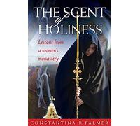 The Scent of Holiness: Lessons from a Women's Monastery