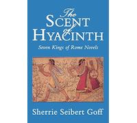 The Scent of Hyacinth: Seven Kings of Rome Novels