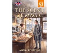 The Scent of Magic: A Graded Reader for English Learners (CEFR A2) (English Graded Readers by Markus Brookwald)