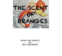 The Scent of Oranges: haiku and senryu by Mel Goldberg