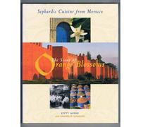 The Scent of the Orange Blossoms: Sephardic Cooking from Morocco
