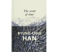 The Scent of Time: A Philosophical Essay on the Art of Lingering
