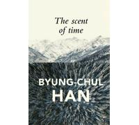 The Scent of Time: A Philosophical Essay on the Art of Lingering