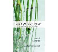 The Scent of Water: Grace for Every Kind of Broken