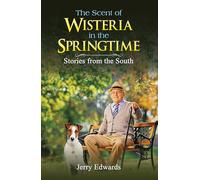 The Scent of Wisteria in the Springtime: Stories from the South