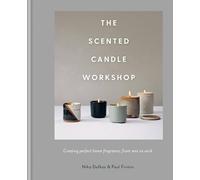The Scented Candle Workshop: Creating perfect home fragrance, from wax to wick