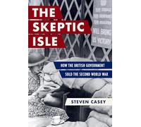 The Sceptic Isle: How the British Government Sold the Second World War
