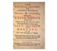 The Sceptical Chymist: Chymico-Physical: Doubts & Paradoxes (Alchemy and Alchemists)