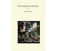 The Sceptical Chymist (Classic Books)