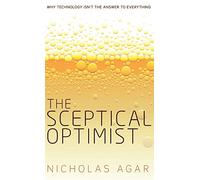The Sceptical Optimist: Why technology isn't the answer to everything