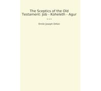 The Sceptics of the Old Testament: Job - Koheleth - Agur (Classic Books)