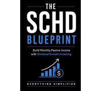The SCHD Blueprint: Build Monthly Passive Income With Dividend Growth Investing (SCHD Schwab US Dividend Equity ETF)