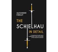 The Schielhau in Detail: A comprehensive guide about the fundamentals, tactics, and strategy of this longsword technique
