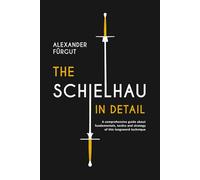 The Schielhau in Detail: A comprehensive guide about the fundamentals, tactics, and strategy of this longsword technique