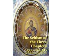 The Schism of the Three Chapters 553-715 AD