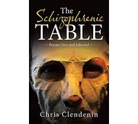 The Schizophrenic Table: Poems New and Selected