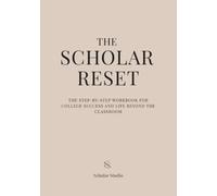 The Scholar Reset: The step-by-step workbook for college success and life beyond the classroom.
