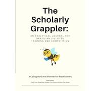 The Scholarly Grappler: An Analytical Journal for Brazilian Jiu-Jitsu Training and Competition