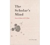 The Scholar's Mind: Essays in Honor of Frederick W. Mote