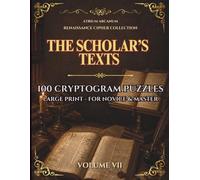 The Scholar's Texts: 100 Renaissance Cryptogram Puzzles - Easy, Journeyman & Master · Renaissance Cipher Collection Volume VII