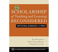 The Scholarship of Teaching and Learning Reconsidered: Institutional Integration and Impact (Jossey-Bass/Carnegie Foundation for the Advancement of Teaching)