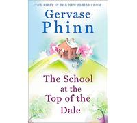 The School at the Top of the Dale : Book 1 in bestselling author Gervase Phinn's beautiful new Top of The Dale series