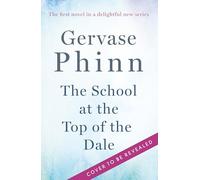 The School at the Top of the Dale: Book 1 in bestselling author Gervase Phinn's beautiful new Top of The Dale series