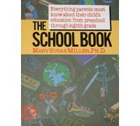 The School Book: Everything Parents Must Know About Their Child's Education from Preschool Through Eighth Grade