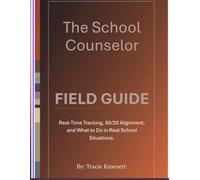 The School Counselor Field Guide:: A Practical System for Tracking, Supporting, and Responding to Real Student Situations
