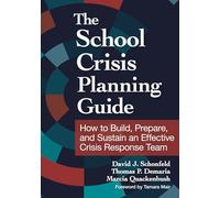 The School Crisis Planning Guide: How to Build, Prepare, and Sustain an Effective Crisis Response Team