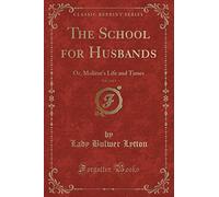 The School for Husbands, Vol. 3 of 3: Or, Molière's Life and Times (Classic Reprint)