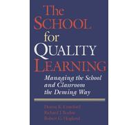 The School for Quality Learning: Managing the School and Classroom the Deming Way