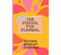 THE SCHOOL FOR SCANDAL: A Witty Comedy of Gossip, Greed, and Social Intrigue
