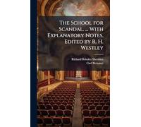 The School for Scandal. ... With Explanatory Notes. Edited by R. H. Westley