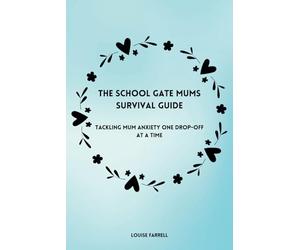 The School Gate Mums Survival Guide: Tackling Mum Anxiety One Drop-off at a Time
