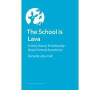 The School is Lava : A Story About Emotionally Based School Avoidance