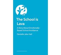 The School is Lava: A Story About Emotionally-Based School Avoidance