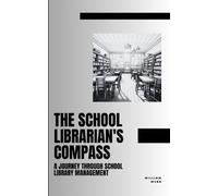 The School Librarian's Compass: A Journey Through School Library Management (Library Professional Development)