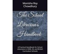 The School Librarian's Handbook: A Practical Handbook for School Librarians in CBSE, IB, and British Curriculum Schools