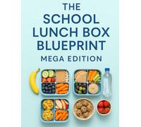 The School Lunch Box Blueprint: Say Goodbye to Lunch Packing Stress....Forever
