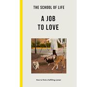 The School of Life: A Job to Love - how to find a fulfilling career