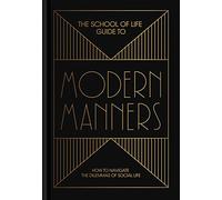 The School of Life Guide to Modern Manners: how to navigate the dilemmas of social life