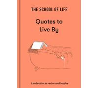 The School of Life: Quotes to Live By : a collection to revive and inspire