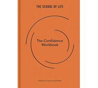 The School of Life: The Confidence Workbook - a Practical Guide with Prompts, Essays & Exercises for Personal Development, Emotional Intelligence, and ... Building courage and self-belief: 4