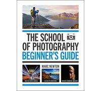 The School of Photography: Beginner's Guide : The ultimate introduction to photographic practice