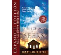 The School of the Seers Expanded Edition: A Practical Guide on how to see in The Unseen Realm