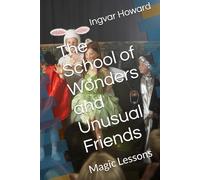 The School of Wonders and Unusual Friends: Magic Lessons