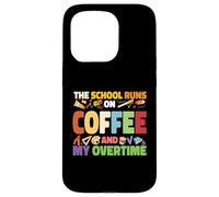 The School Runs On Coffee And My Overtime Case for iPhone 15 Pro